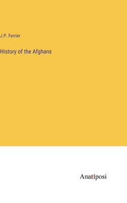 History of the Afghans - Ferrier, J P