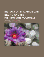 History of the American Negro and His Institutions; Volume 2