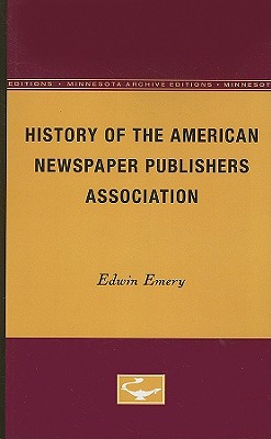 History of the American Newspaper Publishers Association - Emery, Edwin (Editor)