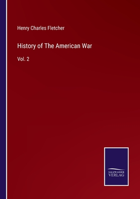 History of The American War: Vol. 2 - Fletcher, Henry Charles