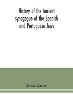 History of the Ancient synagogue of the Spanish and Portuguese Jews: the cathedral synagogue of the Jews in England, situate in Bevis Marks: a memorial volume written specially to celebrate the two-hundredth anniversary of its inauguration, 1701-1901...