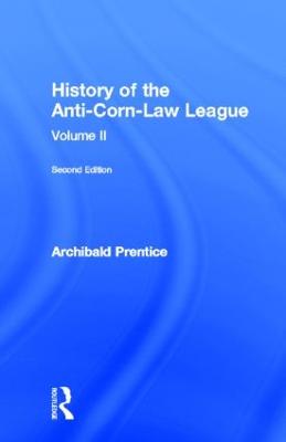 History of the Anti-Corn Law League - Prentice, Archibald