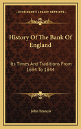 History of the Bank of England: Its Times and Traditions from 1694 to 1844