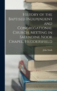 History of the Baptised Independent and Congregational Church, Meeting in Salendine Nook Chapel, Huddersfield