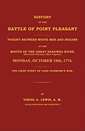 History of the Battle of Point Pleasant Fought Between White Men and Indians at the Mouth of the Great Kanawha River (Now Point Pleasant, West ... 1774: The Chief Event of Lord Dunmore's War