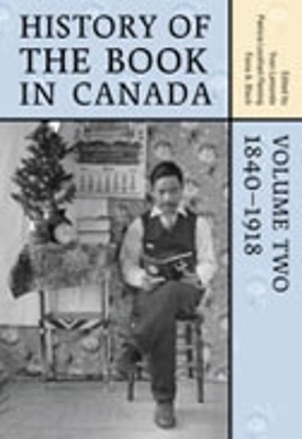 History of the Book in Canada: Volume 2: 1840-1918 - Black, Fiona (Editor), and Fleming, Patricia Lockhart (Editor), and Lamonde, Yvan (Editor)