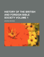 History of the British and Foreign Bible Society Volume 1