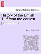 History of the British Turf from the Earliest Period, Etc. Vol. I