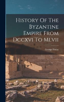 History Of The Byzantine Empire From Dccxvi To Mlvii - Finlay, George