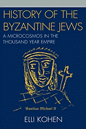 History of the Byzantine Jews: A Microcosmos in the Thousand Year Empire