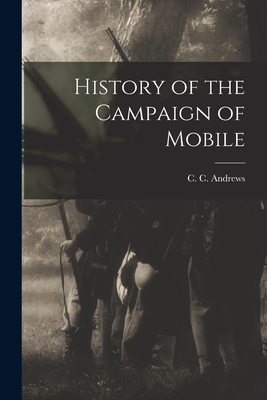 History of the Campaign of Mobile - Andrews, C C