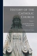 History of the Catholic Church: For Use in Seminaries and Colleges; Volume 1