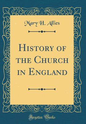 History of the Church in England (Classic Reprint) - Allies, Mary H