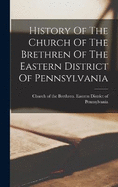 History Of The Church Of The Brethren Of The Eastern District Of Pennsylvania