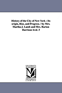 History of the City of New York: Its origin, Rise, and Progress. / by Mrs. Martha J. Lamb and Mrs. Burton Harrison vol. 3