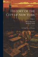 History of the City of New York: Its Origin, Rise, and Progress; Volume 2