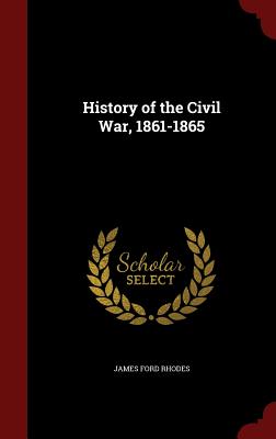 History of the Civil War, 1861-1865 - Rhodes, James Ford