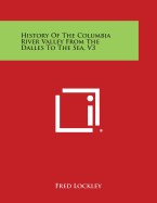 History of the Columbia River Valley from the Dalles to the Sea, V3