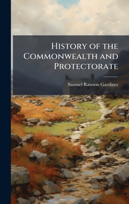 History of the Commonwealth and Protectorate - Gardiner, Samuel Rawson