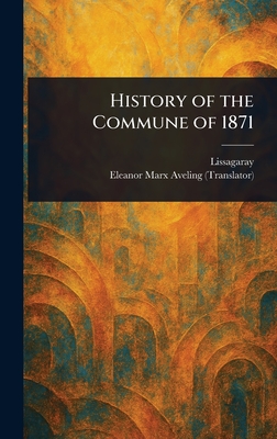 History of the Commune of 1871 - Lissagaray, and Aveling, Eleanor Marx