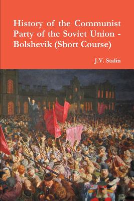 History of the Communist Party of the Soviet Union (Short Course) - Stalin, J V