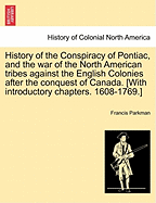 History of the conspiracy of Pontiac, and the war of the North American tribes against the English colonies after the conquest of Canada.