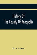 History Of The County Of Annapolis: Including Old Port Royal And Acadia: With Memoirs Of Its Representatives In The Provincial Parliament, And Biographical And Genealogical Sketches Of Its Early English Settlers And Their Families