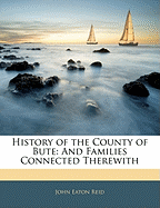 History of the County of Bute: And Families Connected Therewith