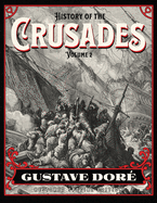 History of the Crusades Volume 2: Gustave Dor Restored Special Edition