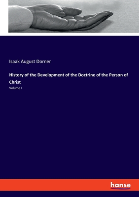 History of the Development of the Doctrine of the Person of Christ: Volume I - Dorner, Isaak August