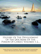 History of the Development of the Doctrine of the Person of Christ, Volumes 2-3