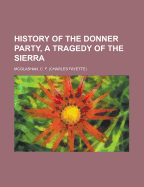 History of the Donner Party, a Tragedy of the Sierra