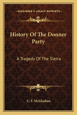 History Of The Donner Party: A Tragedy Of The Sierra - McGlashan, C F