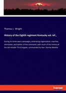 History of the Eighth regiment Kentucky vol. inf.,: During its three years campaigns, embracing organization, marches, skirmishes, and battles of the command, with much of the history of the old reliable Third brigade, commanded by Hon. Stanley Matthe