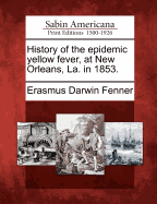 History of the Epidemic Yellow Fever, at New Orleans, La., in 1853