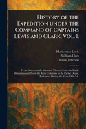 History of the Expedition Under the Command of Captains Lewis and Clark, Vol. 1.