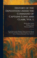 History of the Expedition Under the Command of Captains Lewis and Clark, Vol. 1.
