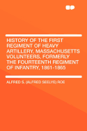 History of the First Regiment of Heavy Artillery, Massachusetts Volunteers, Formerly the Fourteenth Regiment of Infantry, 1861-1865 (Classic Reprint)