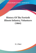 History Of The Fortieth Illinois Infantry, Volunteers (1864)