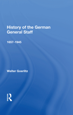 History Of The German General Staff 1657-1945 - Goerlitz, Walter