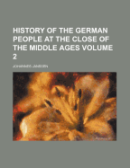 History of the German People at the Close of the Middle Ages (Volume 2)