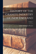 History of the Granite Industry of New England; Volume 1