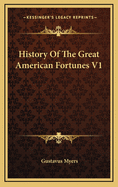 History of the Great American Fortunes V1