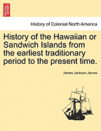 History of the Hawaiian or Sandwich Islands from the Earliest Traditionary Period to the Present Time.