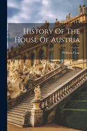 History Of The House Of Austria