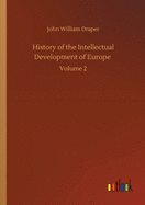 History of the Intellectual Development of Europe: Volume 2