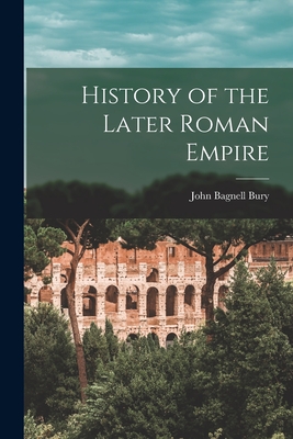 History of the Later Roman Empire - Bury, John Bagnell