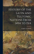 History of the Latin and Teutonic Nations From 1494 to 1514