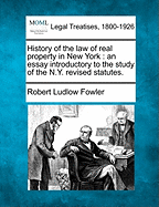 History of the Law of Real Property in New York: An Essay Introductory to the Study of the N.y Revised Statutes (1895)