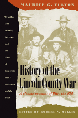 History of the Lincoln County War - Fulton, Maurice G, and Mullin, Robert (Editor)